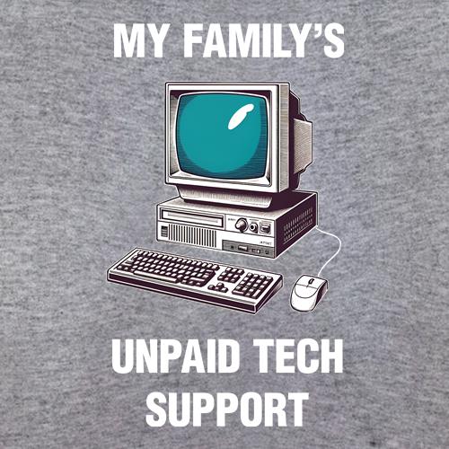 My Familys Unpaid Tech Support t-shirts